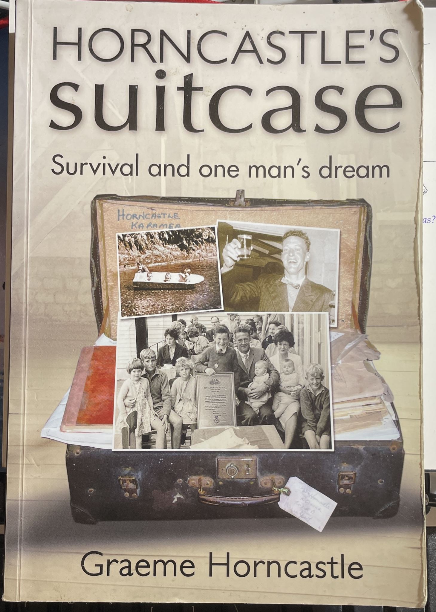 Horncastle's Suitcase Survival and One Man's Dream Graeme Horncastle,